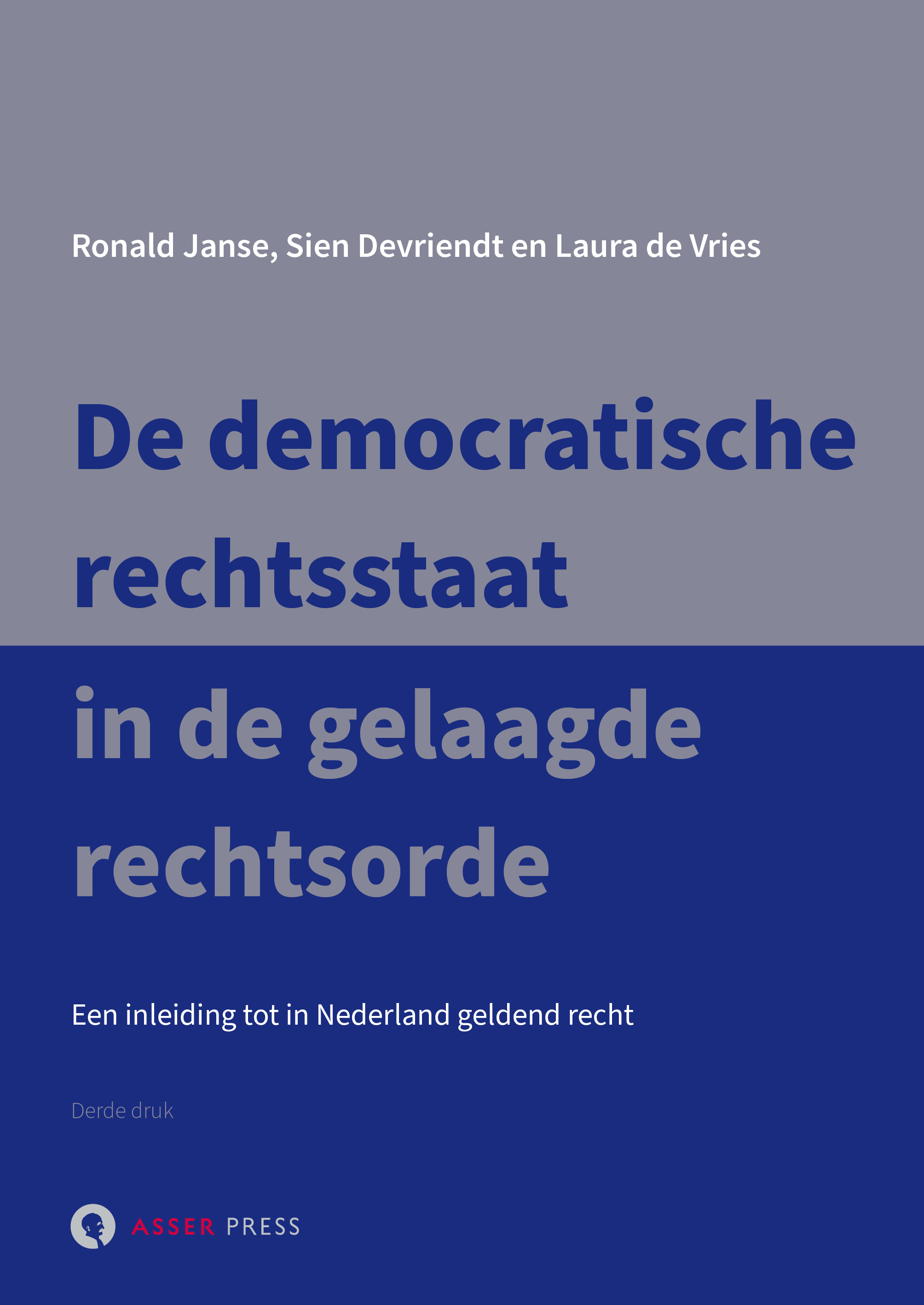 De democratische rechtsstaat in de gelaagde rechtsorde - Een inleiding tot in Nederland geldend recht (derde, herziene druk)